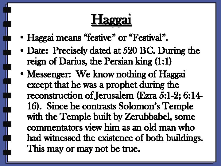 Haggai • Haggai means “festive” or “Festival”. • Date: Precisely dated at 520 BC.