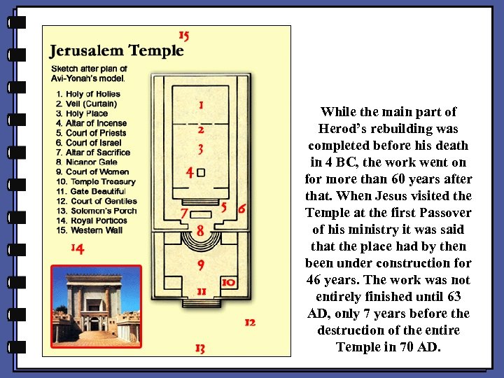 While the main part of Herod’s rebuilding was completed before his death in 4