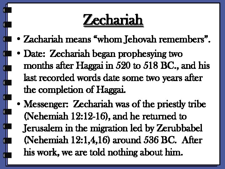 Zechariah • Zachariah means “whom Jehovah remembers”. • Date: Zechariah began prophesying two months