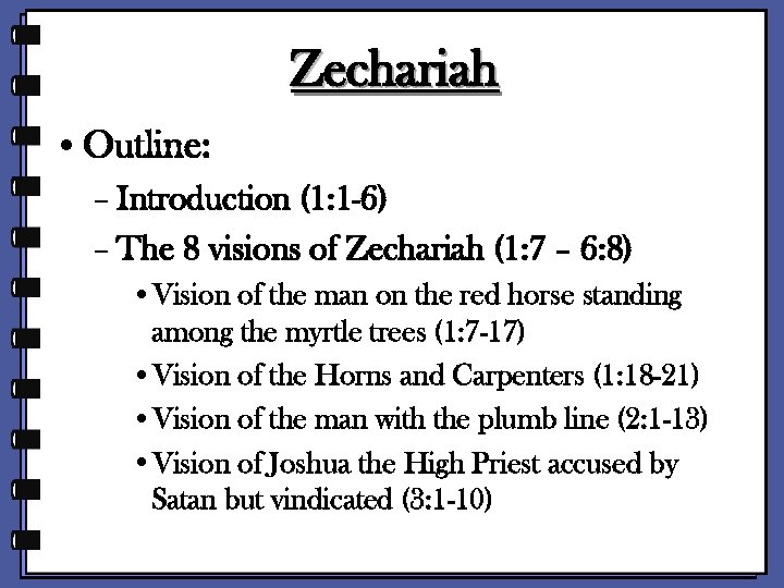 Zechariah • Outline: – Introduction (1: 1 -6) – The 8 visions of Zechariah