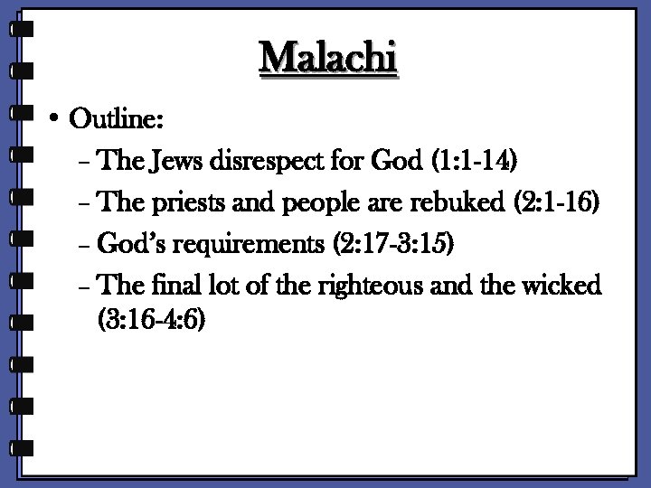 Malachi • Outline: – The Jews disrespect for God (1: 1 -14) – The