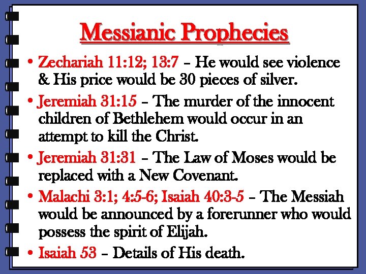 Messianic Prophecies • Zechariah 11: 12; 13: 7 – He would see violence &