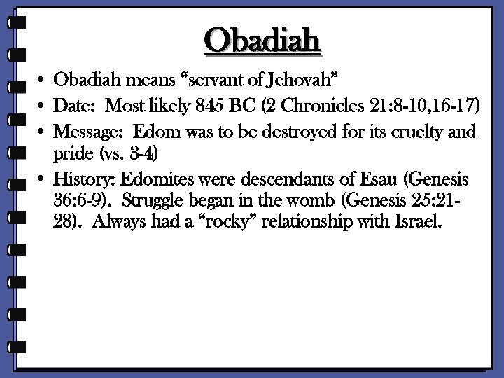 Obadiah • Obadiah means “servant of Jehovah” • Date: Most likely 845 BC (2