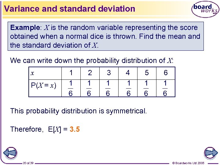 Variance and standard deviation Example: X is the random variable representing the score obtained