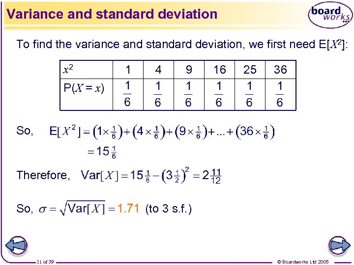 Variance and standard deviation To find the variance and standard deviation, we first need