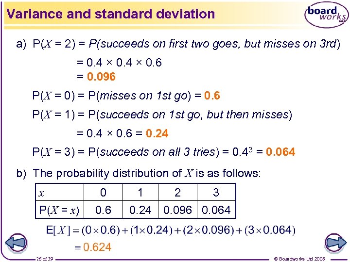 Variance and standard deviation a) P(X = 2) = P(succeeds on first two goes,
