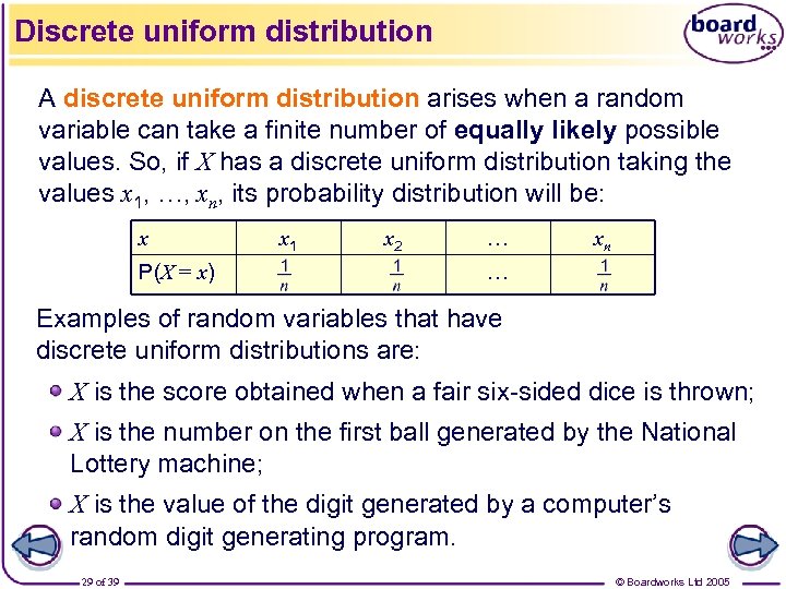 Discrete uniform distribution A discrete uniform distribution arises when a random variable can take