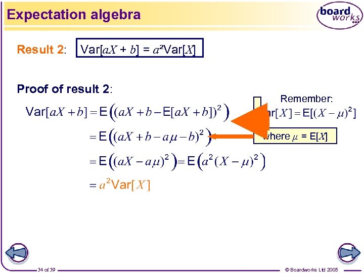 Expectation algebra Result 2: Var[a. X + b] = a²Var[X] Proof of result 2:
