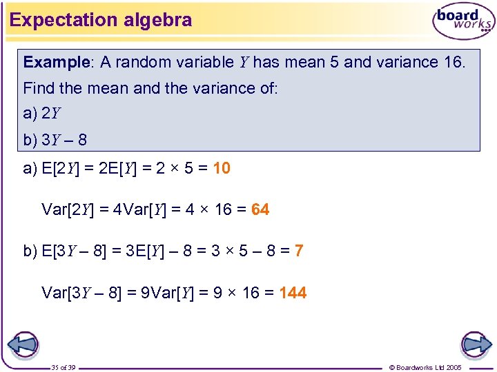 Expectation algebra Example: A random variable Y has mean 5 and variance 16. Find