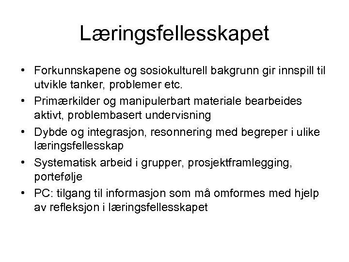 Læringsfellesskapet • Forkunnskapene og sosiokulturell bakgrunn gir innspill til utvikle tanker, problemer etc. •
