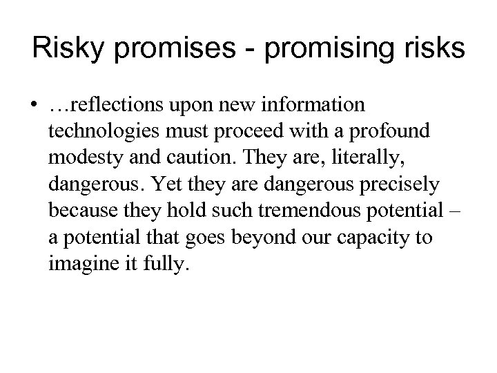 Risky promises - promising risks • …reflections upon new information technologies must proceed with