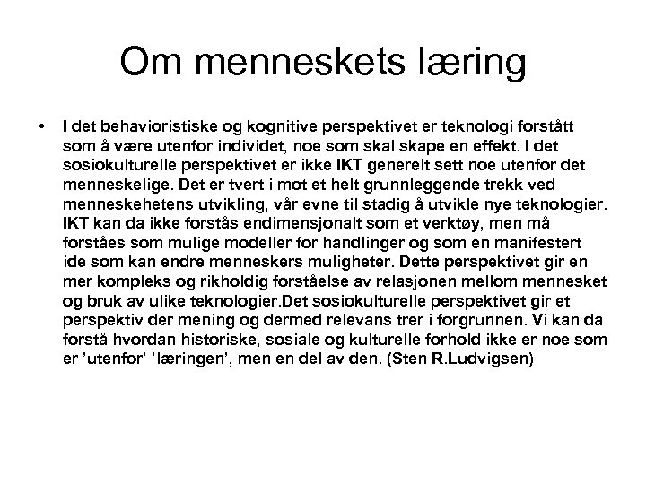 Om menneskets læring • I det behavioristiske og kognitive perspektivet er teknologi forstått som