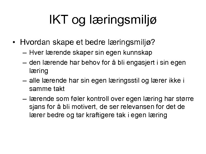 IKT og læringsmiljø • Hvordan skape et bedre læringsmiljø? – Hver lærende skaper sin