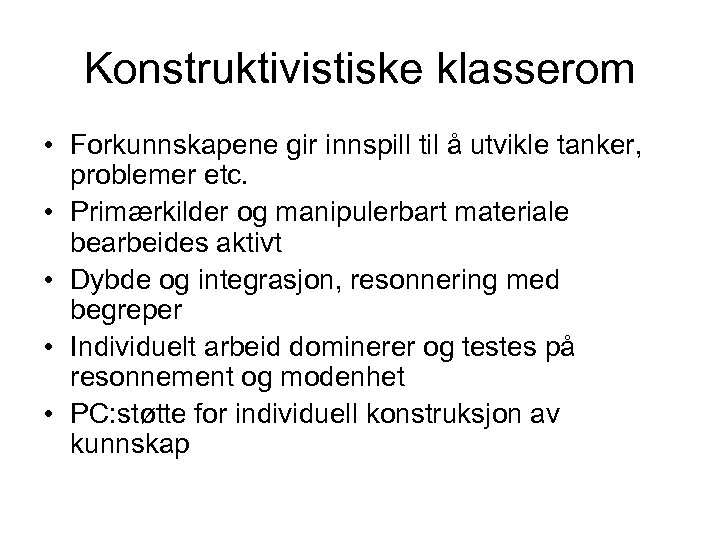 Konstruktivistiske klasserom • Forkunnskapene gir innspill til å utvikle tanker, problemer etc. • Primærkilder