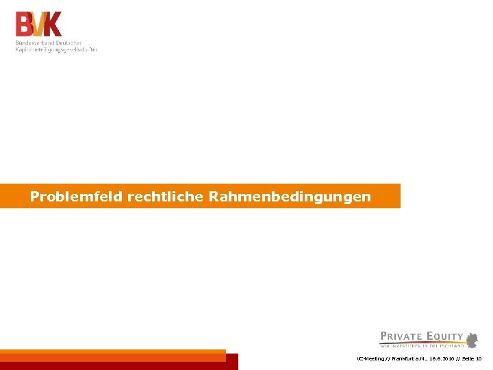 Problemfeld rechtliche Rahmenbedingungen VC-Meeting // Frankfurt a. M. , 16. 6. 2010 // Seite