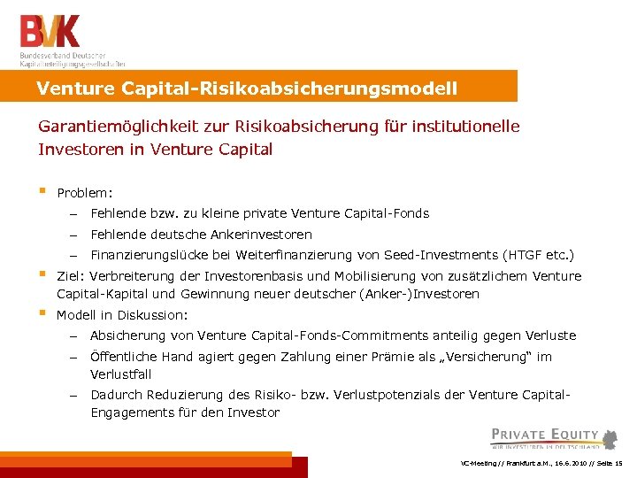 Venture Capital-Risikoabsicherungsmodell Garantiemöglichkeit zur Risikoabsicherung für institutionelle Investoren in Venture Capital § Problem: -