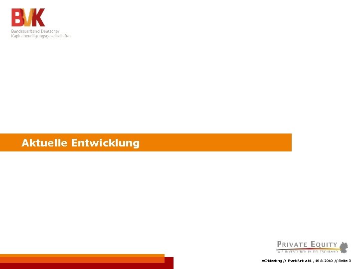 Aktuelle Entwicklung VC-Meeting // Frankfurt a. M. , 16. 6. 2010 // Seite 3