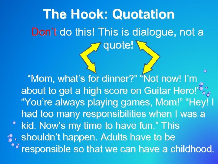 The Hook: Quotation Don’t do this! This is dialogue, not a quote! “Mom, what’s