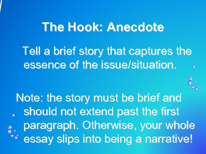 The Hook: Anecdote Tell a brief story that captures the essence of the issue/situation.