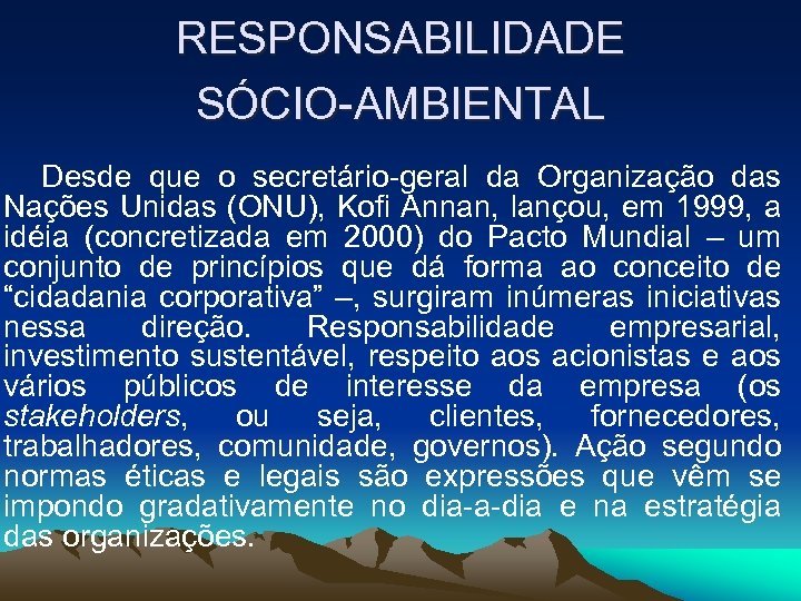 RESPONSABILIDADE SÓCIO-AMBIENTAL Desde que o secretário-geral da Organização das Nações Unidas (ONU), Kofi Annan,