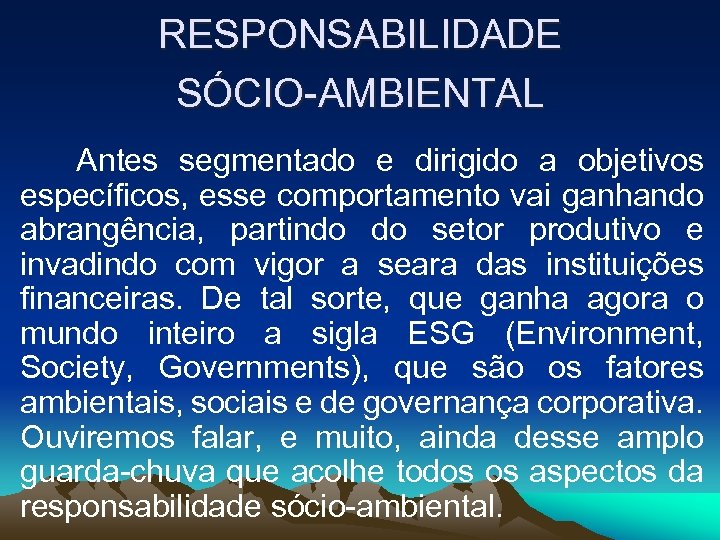 RESPONSABILIDADE SÓCIO-AMBIENTAL Antes segmentado e dirigido a objetivos específicos, esse comportamento vai ganhando abrangência,