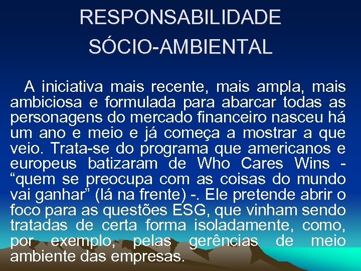RESPONSABILIDADE SÓCIO-AMBIENTAL A iniciativa mais recente, mais ampla, mais ambiciosa e formulada para abarcar