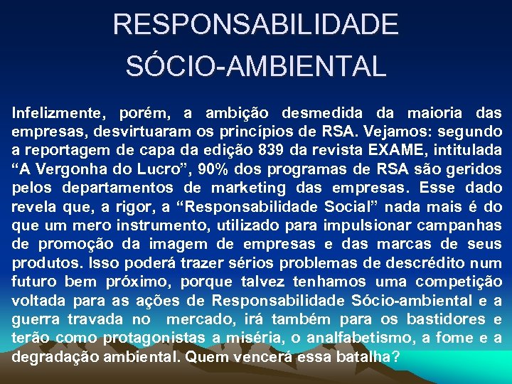 RESPONSABILIDADE SÓCIO-AMBIENTAL Infelizmente, porém, a ambição desmedida da maioria das empresas, desvirtuaram os princípios
