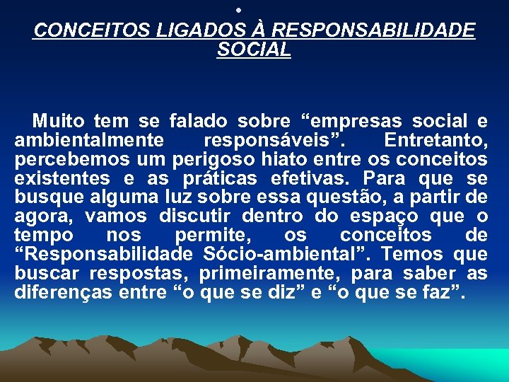  • CONCEITOS LIGADOS À RESPONSABILIDADE SOCIAL Muito tem se falado sobre “empresas social