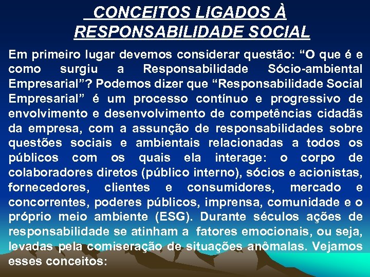 CONCEITOS LIGADOS À RESPONSABILIDADE SOCIAL Em primeiro lugar devemos considerar questão: “O que é