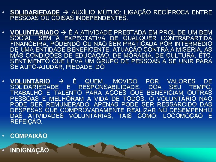  • SOLIDARIEDADE AUXÍLIO MÚTUO; LIGAÇÃO RECÍPROCA ENTRE PESSOAS OU COISAS INDEPENDENTES. • VOLUNTARIADO