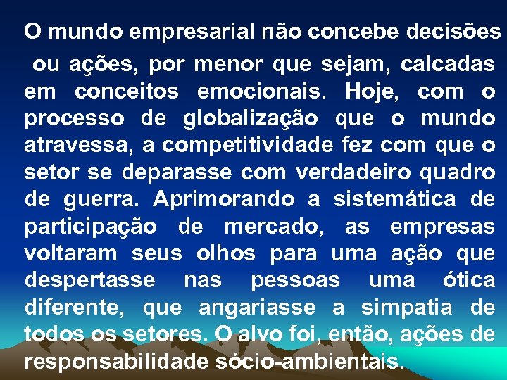 O mundo empresarial não concebe decisões ou ações, por menor que sejam, calcadas em