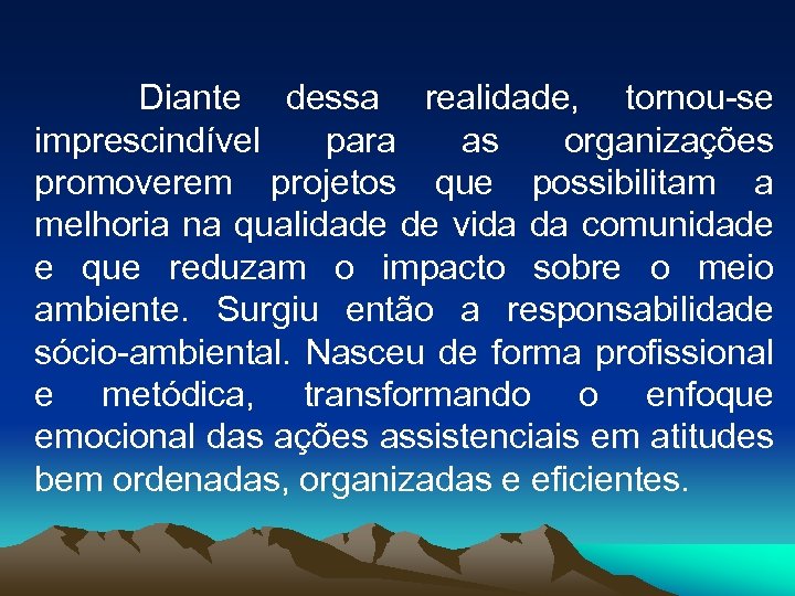 Diante dessa realidade, tornou-se imprescindível para as organizações promoverem projetos que possibilitam a melhoria