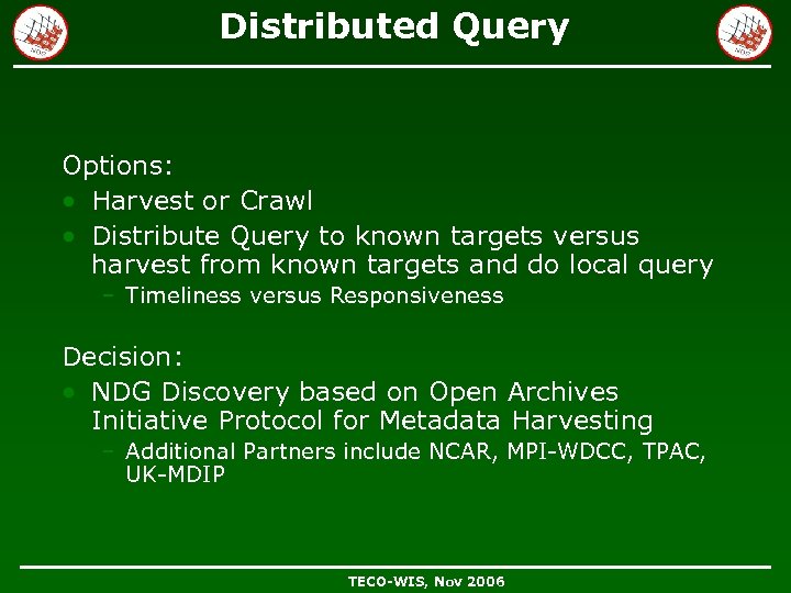 Distributed Query Options: • Harvest or Crawl • Distribute Query to known targets versus