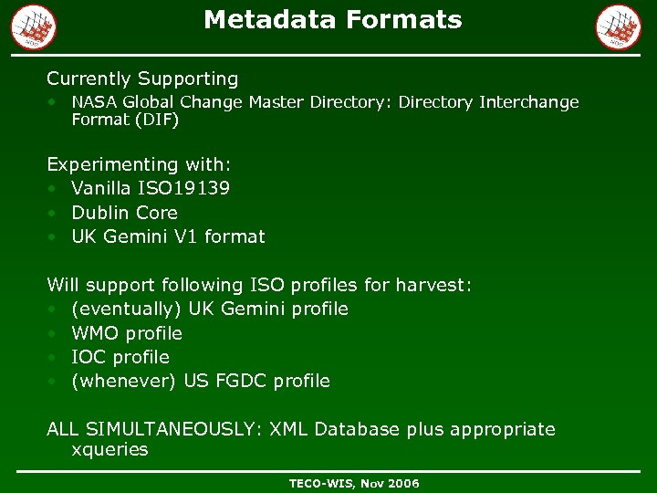 Metadata Formats Currently Supporting • NASA Global Change Master Directory: Directory Interchange Format (DIF)