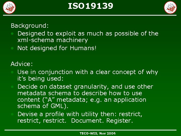 ISO 19139 Background: • Designed to exploit as much as possible of the xml-schema