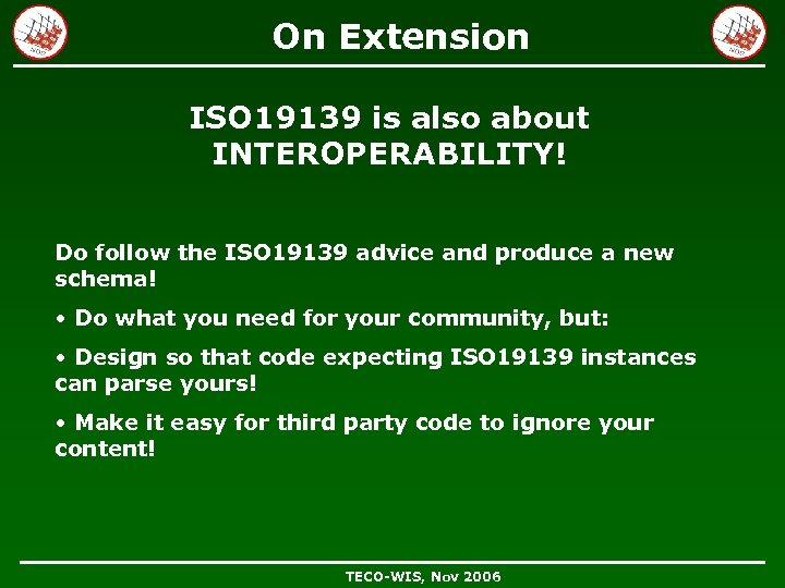 On Extension ISO 19139 is also about INTEROPERABILITY! Do follow the ISO 19139 advice