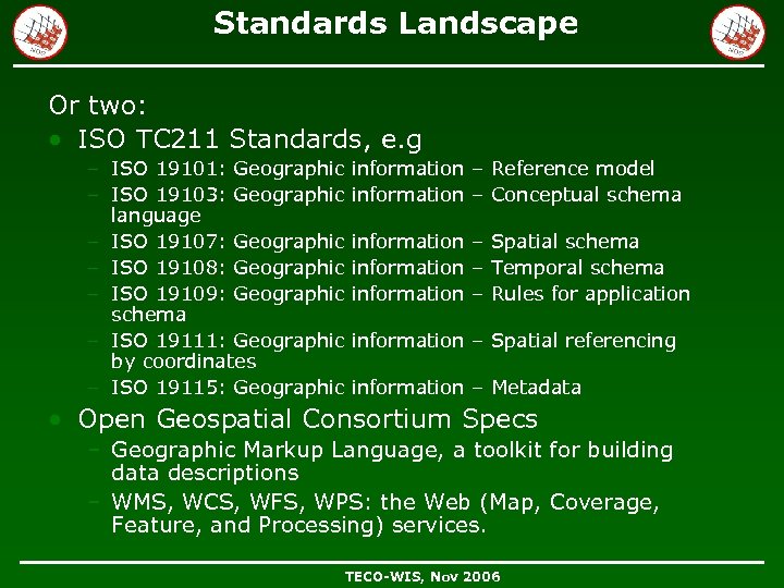 Standards Landscape Or two: • ISO TC 211 Standards, e. g – ISO 19101: