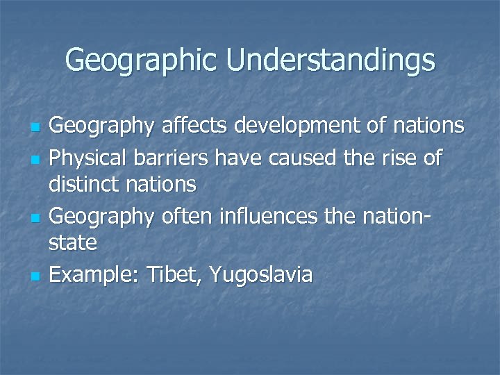 Geographic Understandings n n Geography affects development of nations Physical barriers have caused the