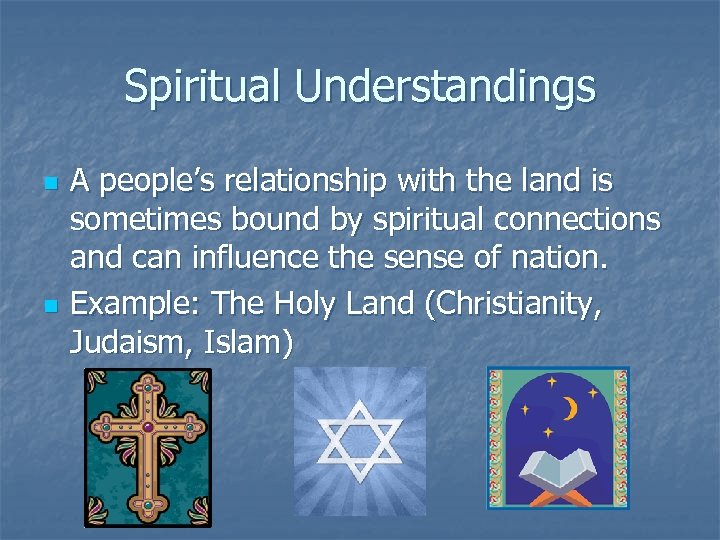 Spiritual Understandings n n A people’s relationship with the land is sometimes bound by