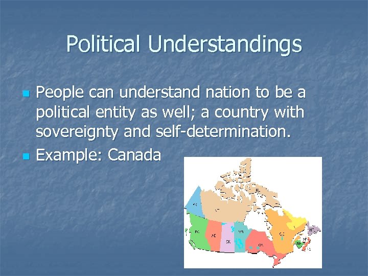 Political Understandings n n People can understand nation to be a political entity as