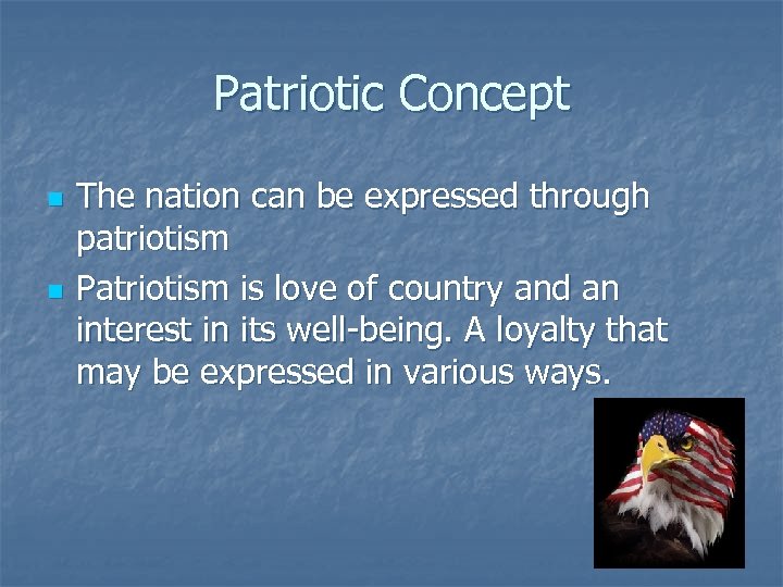 Patriotic Concept n n The nation can be expressed through patriotism Patriotism is love