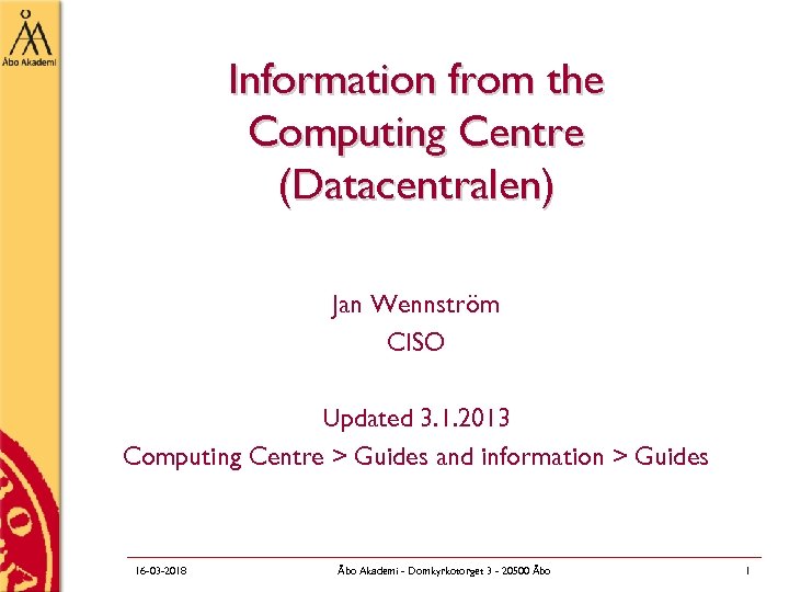 Information from the Computing Centre (Datacentralen) Jan Wennström CISO Updated 3. 1. 2013 Computing