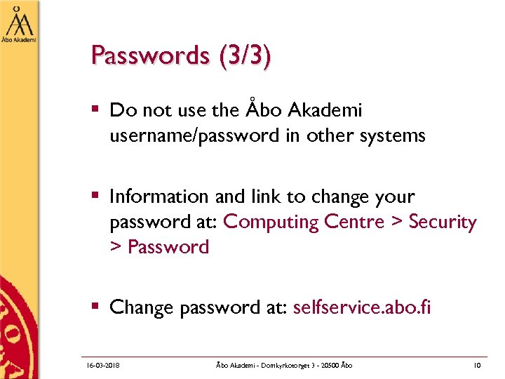 Passwords (3/3) § Do not use the Åbo Akademi username/password in other systems §