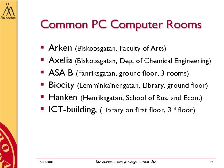 Common PC Computer Rooms § § § Arken (Biskopsgatan, Faculty of Arts) Axelia (Biskopsgatan,