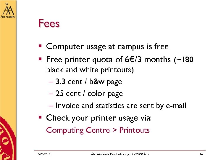 Fees § Computer usage at campus is free § Free printer quota of 6€/3