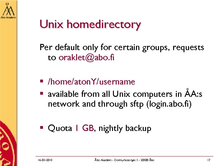 Unix homedirectory Per default only for certain groups, requests to oraklet@abo. fi § /home/aton.