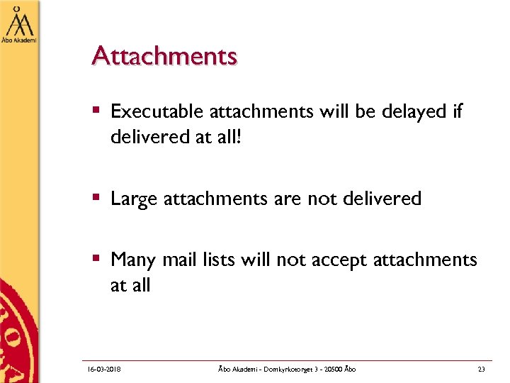 Attachments § Executable attachments will be delayed if delivered at all! § Large attachments