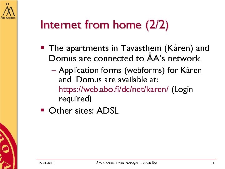 Internet from home (2/2) § The apartments in Tavasthem (Kåren) and Domus are connected