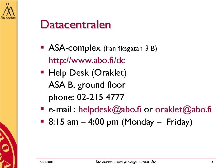 Datacentralen § ASA-complex (Fänriksgatan 3 B) http: //www. abo. fi/dc § Help Desk (Oraklet)