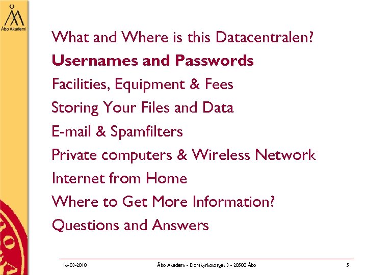 What and Where is this Datacentralen? Usernames and Passwords Facilities, Equipment & Fees Storing